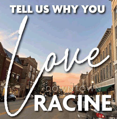 Tell us why you love downtown Racine.